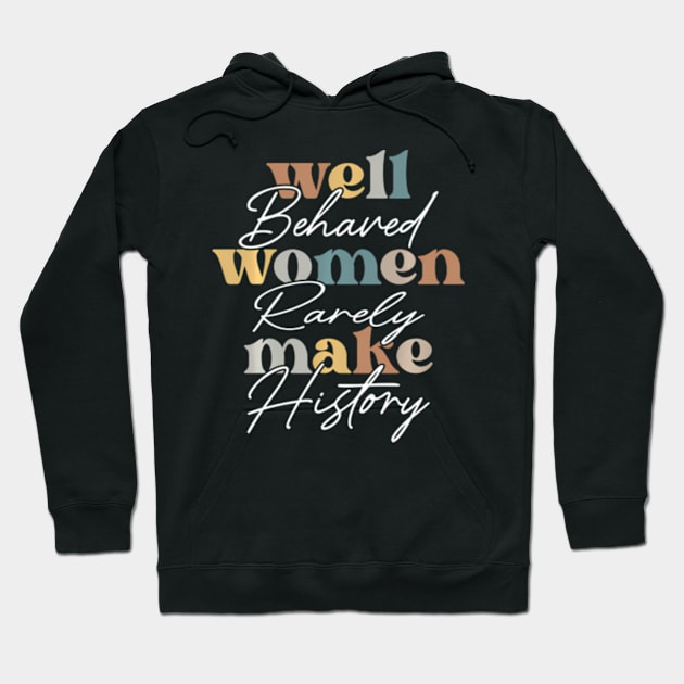 Well Behaved Wo Rarely Seldom Make History Wos Hoodie by Ro Go Dan